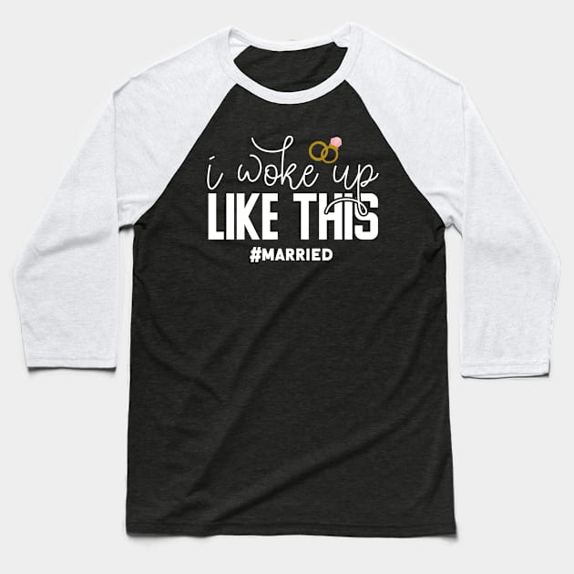 I Woke Up Like This #married Baseball T-Shirt by Tesszero